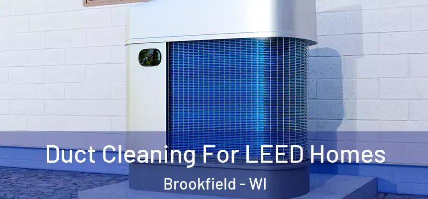  Duct Cleaning For LEED Homes Brookfield - WI