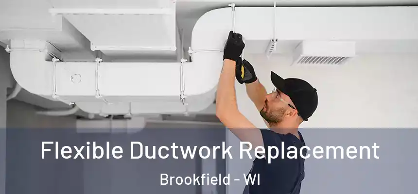  Flexible Ductwork Replacement Brookfield - WI