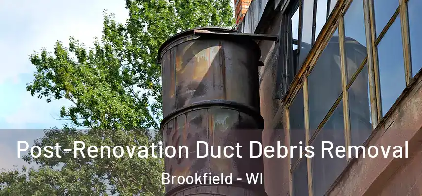  Post-Renovation Duct Debris Removal Brookfield - WI